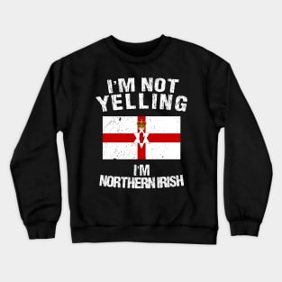 I'm Not Yelling I'm Northern Irish Crewneck Sweatshirt